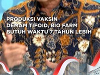 Produksi Vaksin Demam Tifoid , Bio Farma Butuh Waktu 7 Tahun Lebih
