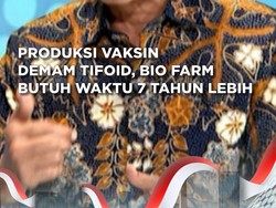 Produksi Vaksin Demam Tifoid , Bio Farma Butuh Waktu 7 Tahun Lebih