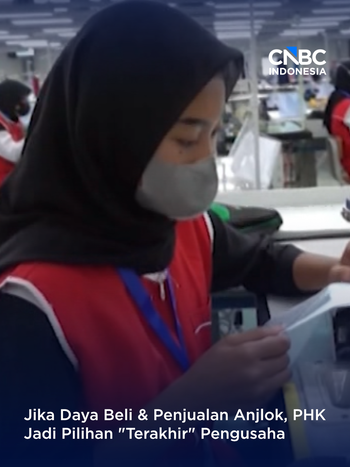 Daya Beli Turun & Penjualan Anjlok, PHK Jadi Pilihan Terakhir Pengusaha