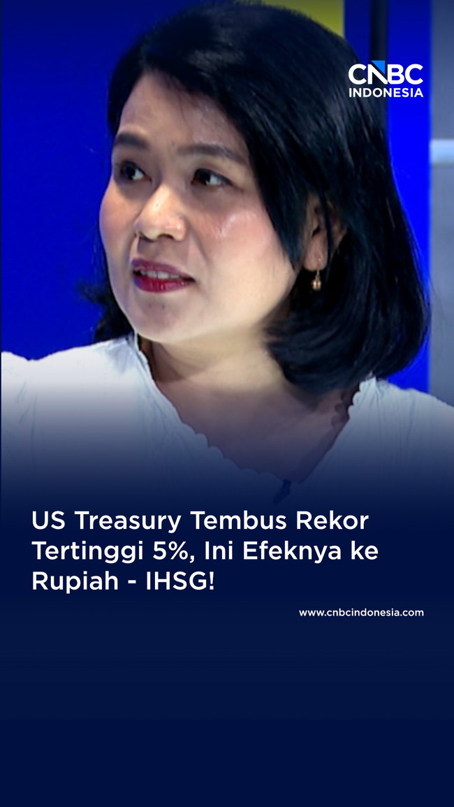 US Treasury Tembus Rekor Tertinggi 5%, Ini Efeknya ke Rupiah - IHSG!
