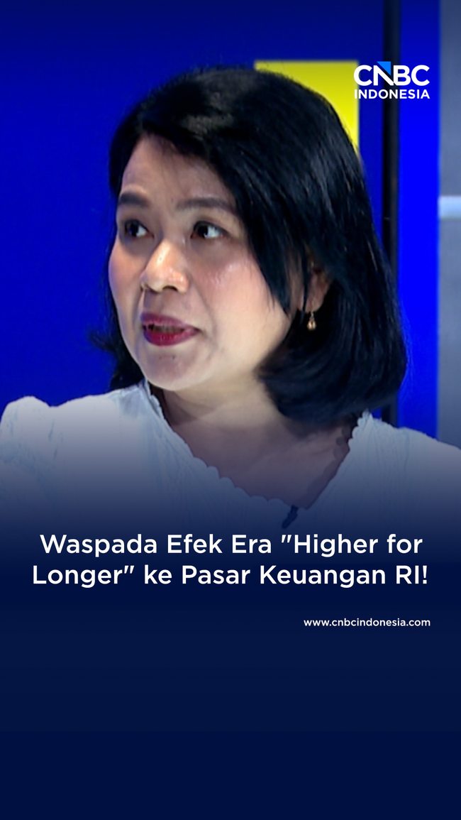 Waspada Efek Era "Higher for Longer" ke Pasar Keuangan RI!