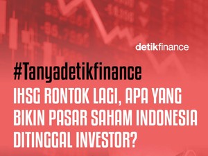 Video #Tanyadetikfinance IHSG Rontok Lagi, Apa yang Bikin Pasar Saham Indonesia Ditinggal Investor?