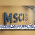 MSCI Berpotensi Turunkan Status RI Jadi  "Standalone Market"
