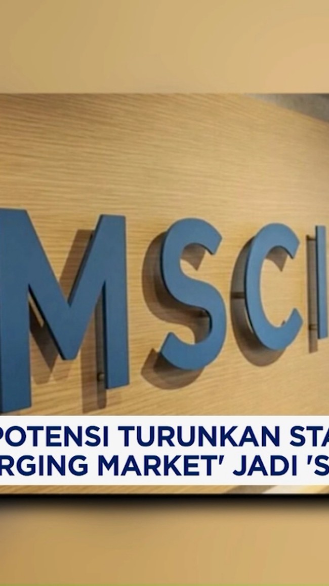 MSCI Berpotensi Turunkan Status RI Jadi  "Standalone Market"