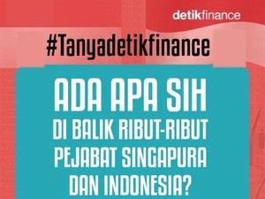 Video #Tanyadetikfinance Ada Apa Sih di Balik Ribut-ribut Pejabat Singapura dan Indonesia?
